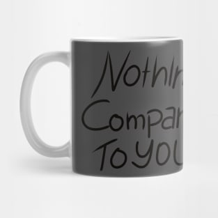 nothing compares to you Mug